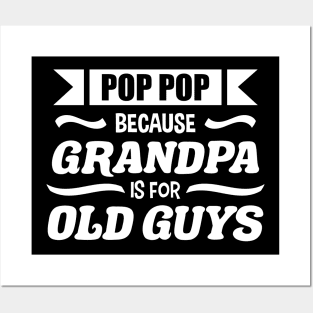 Pop Pop because Grandpa is for Old Guys Funny Fathers day Posters and Art